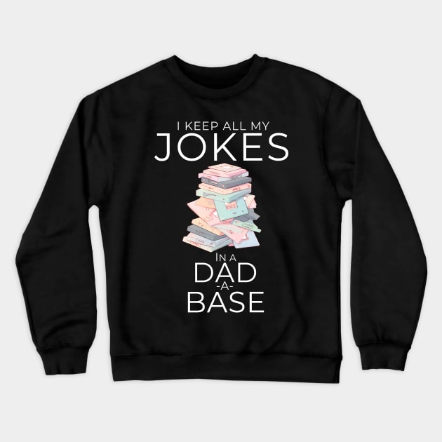 I Keep All My Dad Jokes In A Dad-a-base Crewneck Sweatshirt by Snoe